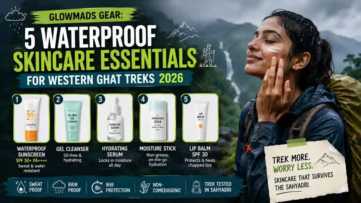 5 Waterproof Skincare Essentials for Western Ghat Treks 2026